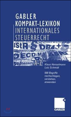 Gabler Kompakt-Lexikon Internationales Steuerrecht: 500 Begriffe Nachschlagen, Verstehen, Anwenden