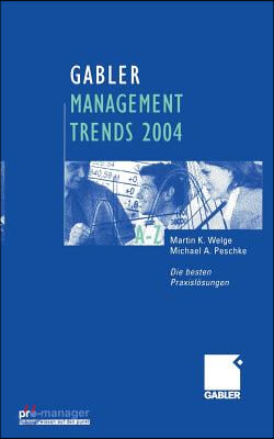 Gabler Management Trends 2004: Die Besten Praxislosungen