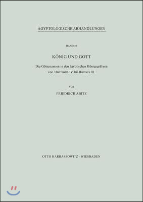 Konig Und Gott: Die Gotterszenen in Den Agyptischen Konigsgrabern Von Thutmosis IV. Bis Ramses III.