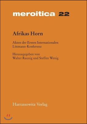 Afrikas Horn: Akten Der Ersten Internationalen Littmann Konferenz 2. Bis 5. Mai 2002 in Munchen