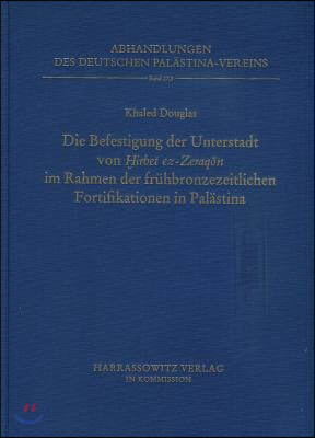 Deutsch-Jordanische Ausgrabungen in Hirbet Ez-Zeraqon 1984-1994, Endberichte Band III (1): Die Befestigung Der Unterstadt Von Hirbet EZ Zeraqon Im Rah