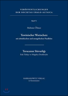 Tuwinischer Wortschatz Mit Altturkischen Und Mongolischen Parallelen: Tuvacanin Sozvarligi - Eski Turkce Ve Mogolca Denkleriyle