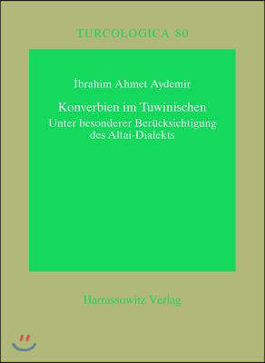 Konverbien Im Tuwinischen: Eine Untersuchung Unter Berucksichtigung Des Altai-Dialekts