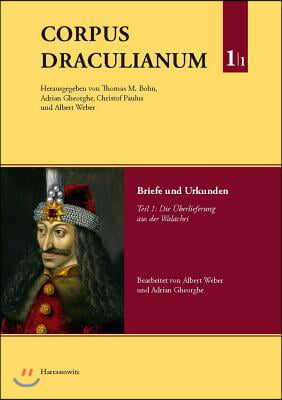 Corpus Draculianum. Dokumente Und Chroniken Zum Walachischen Fursten Vlad Dem Pfahler 1448-1650: Band 1: Briefe Und Urkunden. Teil 1: Die Uberlieferun