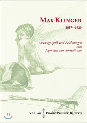 Max Klinger 1857 - 1920: Meistergraphik Und Zeichnungen Vom Jugendstil Zum Surrealismus