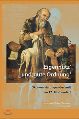 &#39;Eigennutz&#39; Und &#39;Gute Ordnung&#39;: Okonomisierungen Im 17. Jahrhundert