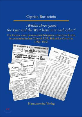 Within Three Years the East and the West Have Met Each Other: Die Genese Einer Missionsunabhangigen Schwarzen Kirche Im Transatlantischen Dreieck Usa-