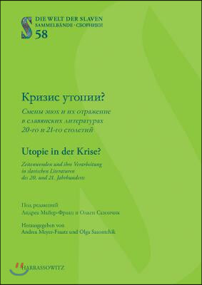 Utopie in Der Krise? Zeitenwenden Und Ihre Verarbeitung in Slavischen Literaturen Des 20. Und 21. Jahrhunderts