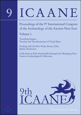 Proceedings of the 9th International Congress on the Archaeology of the Ancient Near East: June 9-13, 2014, University of Basel. Volume 1: Travelling