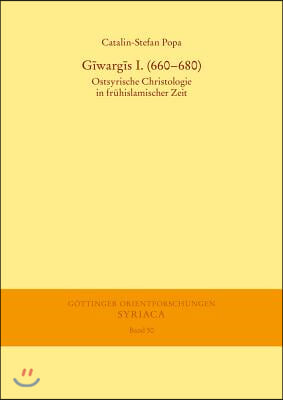 Giwargis I. (660-680: Ostsyrische Christologie in Fruhislamischer Zeit