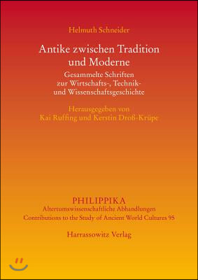 Antike Zwischen Tradition Und Moderne: Gesammelte Schriften Zur Wirtschafts-, Technik- Und Wissenschaftsgeschichte