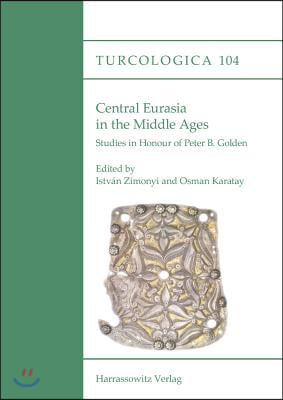 Central Eurasia in the Middle Ages: Studies in Honour of Peter B. Golden