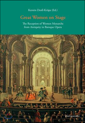 Great Women on Stage: The Reception of Women Monarchs from Antiquity in Baroque Opera