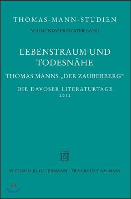 Lebenstraum Und Todesnahe: Thomas Manns 'Der Zauberberg'. Die Davoser Literaturtage 2012