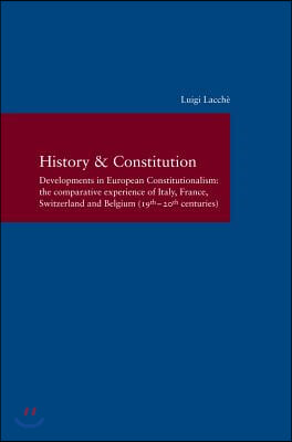 History &amp; Constitution: Developments in European Constitutionalism: The Comparative Experience of Italy, France, Switzerland and Belgium