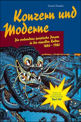 Konzern Und Moderne: Die Verbundene Juristische Person in Der Visuellen Kultur 1880-1980