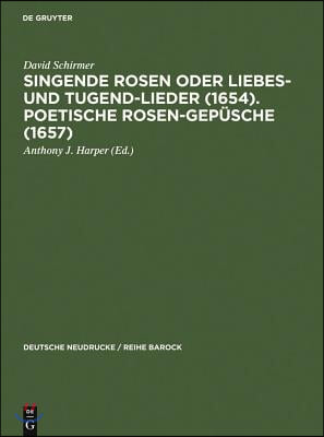 Singende Rosen Oder Liebes- Und Tugend-Lieder (1654). Poetische Rosen-Gep&#252;sche (1657)