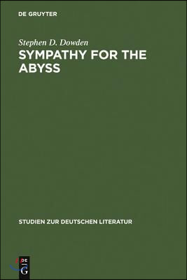 Sympathy for the Abyss: A Study in the Novel of German Modernism: Kafka, Broch, Musil, and Thomas Mann