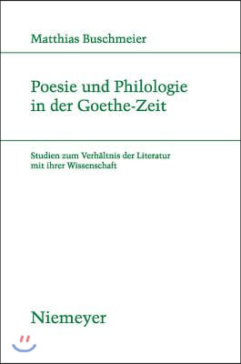 Poesie und Philologie in der Goethe-Zeit