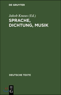 Sprache, Dichtung, Musik: Texte Zu Ihrem Gegenseitigen Verständnis Von Richard Wagner Bis Theodor W. Adorno