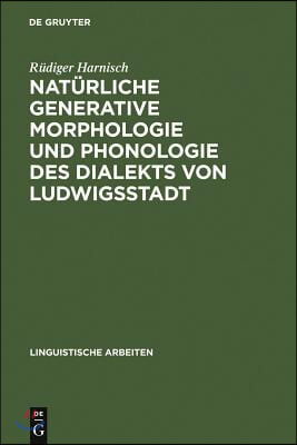 Nat&#252;rliche generative Morphologie und Phonologie des Dialekts von Ludwigsstadt