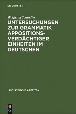 Untersuchungen Zur Grammatik Appositionsverd&#228;chtiger Einheiten Im Deutschen