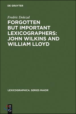 Forgotten But Important Lexicographers: John Wilkins and William Lloyd: A Modern Approach to Lexicography Before Johnson