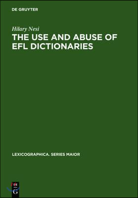 The Use and Abuse of EFL Dictionaries: How Learners of English as a Foreign Language Read and Interpret Dictionary Entries