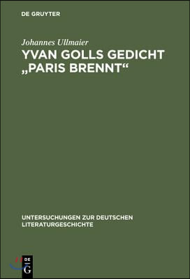 Yvan Golls Gedicht "Paris Brennt": Zur Bedeutung Von Collage, Montage Und Simultanismus ALS Gestaltungsmittel Der Avantgarde. Mit Einer Edition Der Za