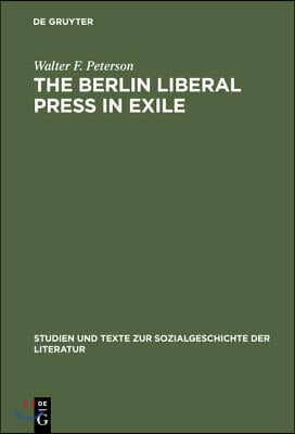 The Berlin Liberal Press in Exile: A History of the Pariser Tageblatt - Pariser Tageszeitung, 1933-1940