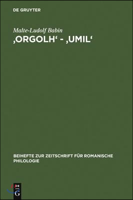 &#39;Orgolh&#39; - &#39;Umil&#39;: Untersuchungen Zur Lexikalischen Auspr&#228;gung Des Altokzitanischen Im Sinnbereich Des Selbstgef&#252;hls