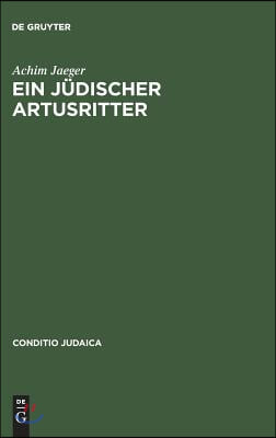Ein Jüdischer Artusritter: Studien Zum Jüdisch-Deutschen »Widuwilt« (»Artushof«) Und Zum »Wigalois« Des Wirnt Von Gravenberc