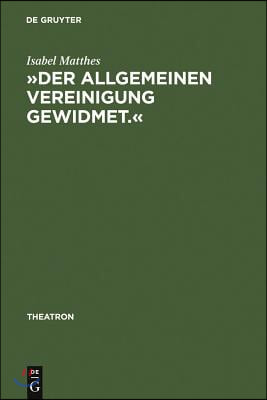 &#187;Der Allgemeinen Vereinigung Gewidmet.&#171;: &#214;ffentlicher Theaterbau in Deutschland Zwischen Aufkl&#228;rung Und Vorm&#228;rz