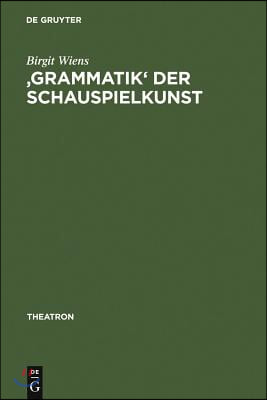 'Grammatik' Der Schauspielkunst: Die Inszenierung Der Geschlechter in Goethes Klassischem Theater