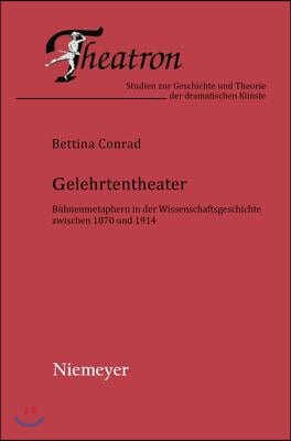 Gelehrtentheater: B&#252;hnenmetaphern in Der Wissenschaftsgeschichte Zwischen 1870 Und 1914