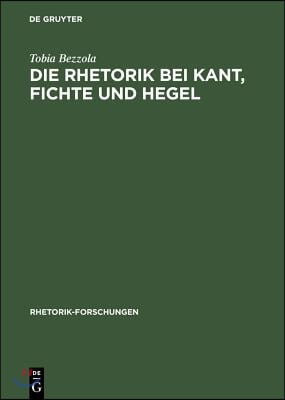 Die Rhetorik bei Kant, Fichte und Hegel