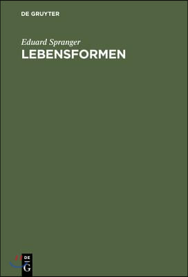 Lebensformen: Geisteswissenschaftliche Psychologie Und Ethik Der Pers&#246;nlichkeit