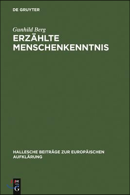 Erz&#228;hlte Menschenkenntnis: Moralische Erz&#228;hlungen Und Verhaltensschriften Der Deutschsprachigen Sp&#228;taufkl&#228;rung