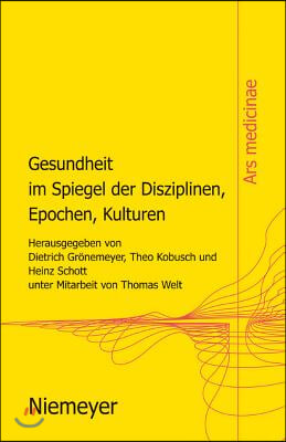 Gesundheit Im Spiegel Der Disziplinen, Epochen, Kulturen