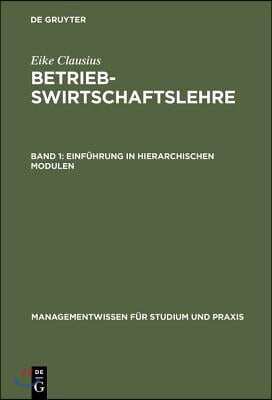 Betriebswirtschaftslehre, Band 1, Einf&#252;hrung in hierarchischen Modulen