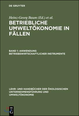 Betriebliche Umwelt&#246;konomie in F&#228;llen, Band 1, Anwendung betriebswirtschaftlicher Instrumente