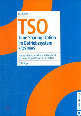 TSO: Time Sharing Option Im Betriebssystem Z/OS Mvs. Das Ausführliche Lehr- Und Handbuch Für Den Erfolgreichen Tso-Benutzer