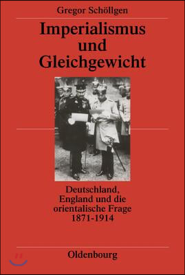 Imperialismus Und Gleichgewicht: Deutschland, England Und Die Orientalische Frage 1871-1914