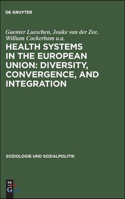 Health Systems in the European Union: Diversity, Convergence, and Integration: A Sociological and Comparative Analysis in Belgium, France, Germany, th