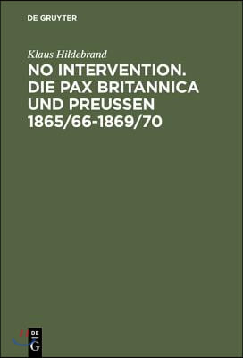 No Intervention. Die Pax Britannica und Preu&#223;en 1865/66-1869/70