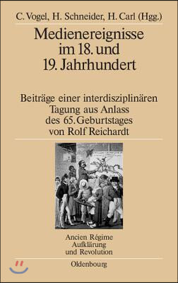 Medienereignisse Im 18. Und 19. Jahrhundert: Beitrage Einer Interdisziplinaren Tagung Aus Anlass Des 65. Geburtstages Von Rolf Reichardt