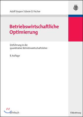 Betriebswirtschaftliche Optimierung: Einf&#252;hrung in Die Quantitative Betriebswirtschaftslehre