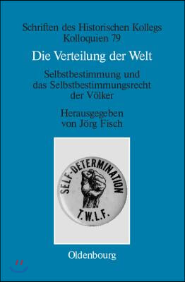 Die Verteilung Der Welt. Selbstbestimmung Und Das Selbstbestimmungsrecht Der V&#246;lker: The World Divided. Self-Determination and the Right of Peoples to