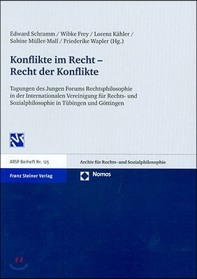 Konflikte Im Recht - Recht Der Konflikte: Tagungen Des Jungen Forums Rechtsphilosophie in Der Internationalen Vereinigung Fur Rechts- Und Sozialphilos