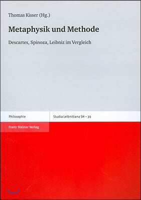 Metaphysik Und Methode: Descartes, Spinoza, Leibniz Im Vergleich